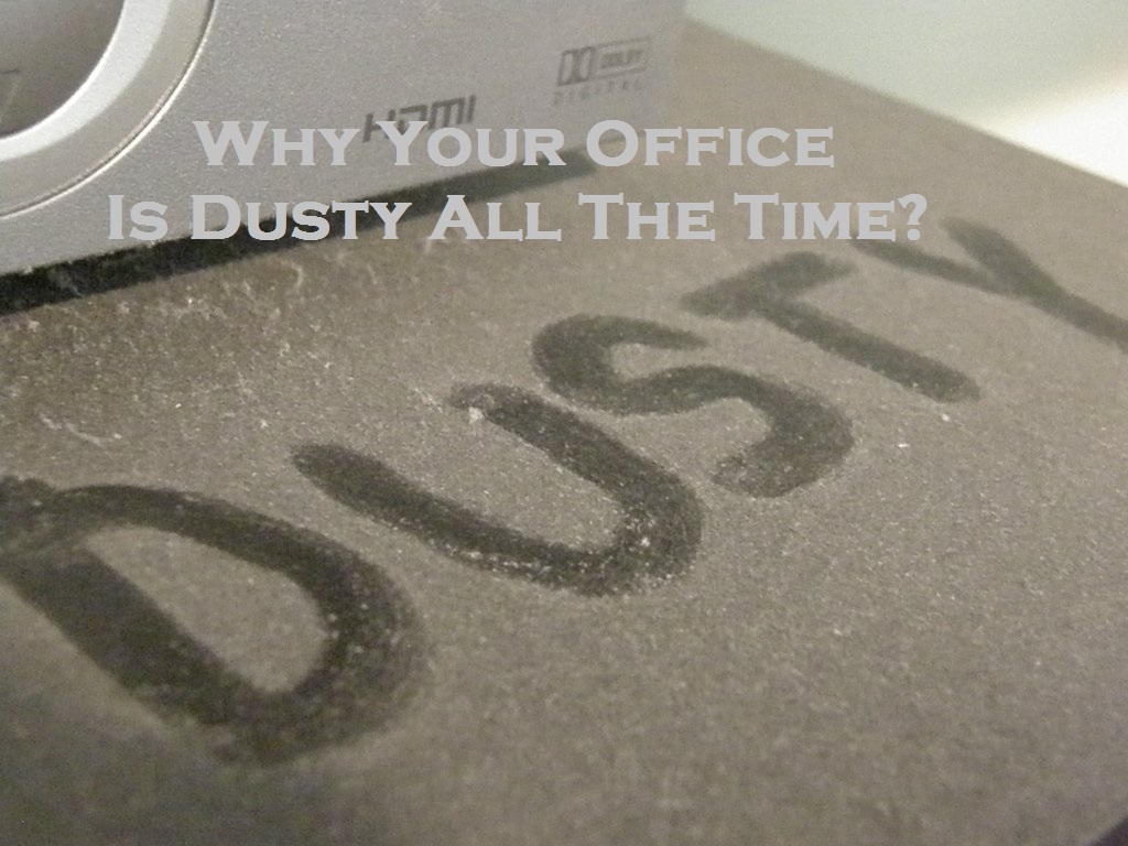 Why Your Office Is Dusty All The Time?