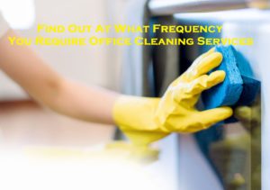 Find Out At What Frequency You Require Office Cleaning Services