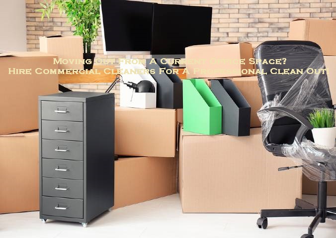 Moving Out From A Current Office Space? Hire Commercial Cleaners For A Professional Clean Out!