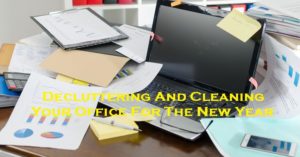 Decluttering And Cleaning Your Office For The New Year